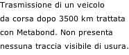 Trasmissione di un veicolo  da corsa dopo 3500 km trattata  con Metabond. Non presenta  nessuna traccia visibile di usura.